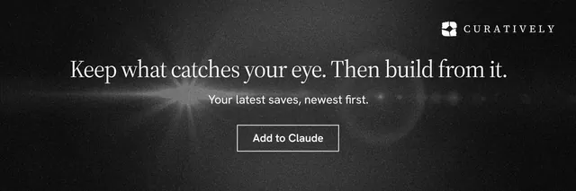 X header for Curatively: "Keep what catches your eye. Then build from it." Dark deco style, centred layout, dark palette in black, grey.