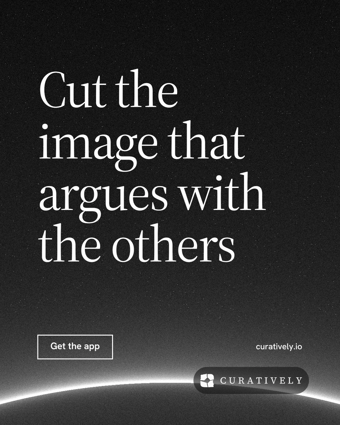 Instagram portrait post for Curatively: "Cut the image that argues with the others". Editorial style, poster layout, dark palette in black, grey.