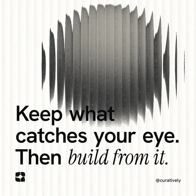 Instagram post for Curatively: "Keep what catches your eye. Then build from it." Auto 1x1 style, technique:shader field layout, light palette in grey, white.