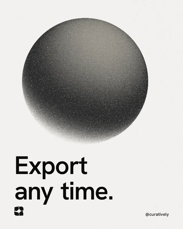 Instagram portrait post for Curatively: "Export any time." Auto 4x5 style, technique:shader field layout, light palette in white, grey.