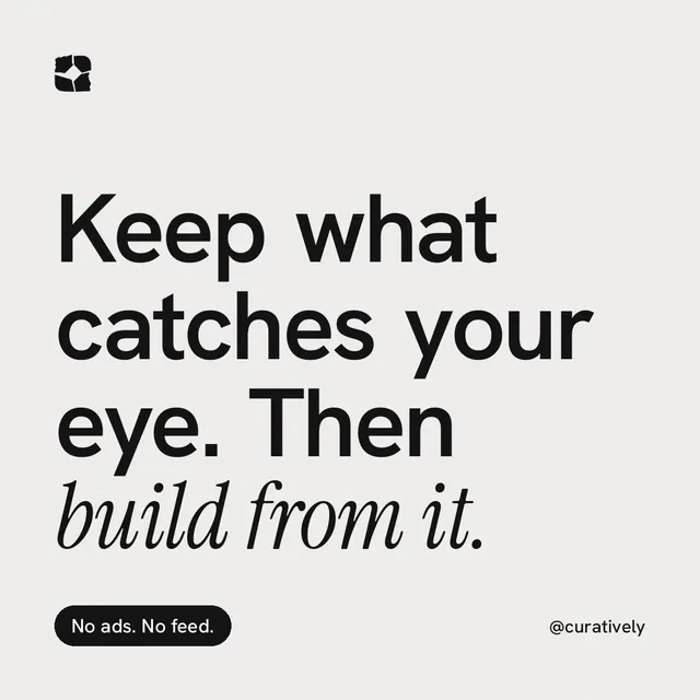 Instagram post for Curatively: "Keep what catches your eye. Then build from it." Caption style, technique:mixed type lockup layout, light palette in white, grey.