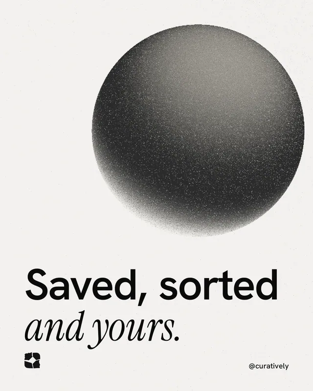 Instagram portrait post for Curatively: "Saved, sorted and yours." Auto 4x5 style, technique:shader field layout, light palette in white, grey.