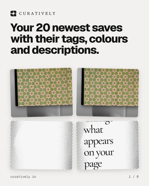 Carousel for Curatively: "Your 20 newest saves with their tags, colours and descriptions.". Collection carousel, 8 slides, light palette.