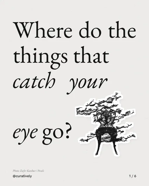 Carousel for Curatively: "Where do the things that catch your eye go?". Cutout essay, 6 slides, light palette.