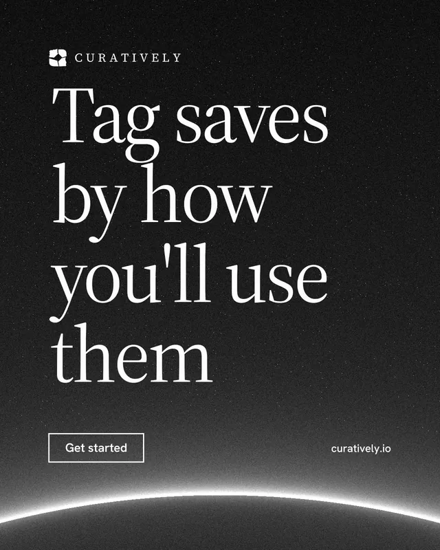 Instagram portrait post for Curatively: "Tag saves by how you'll use them". Editorial style, poster layout, dark palette in black, grey.