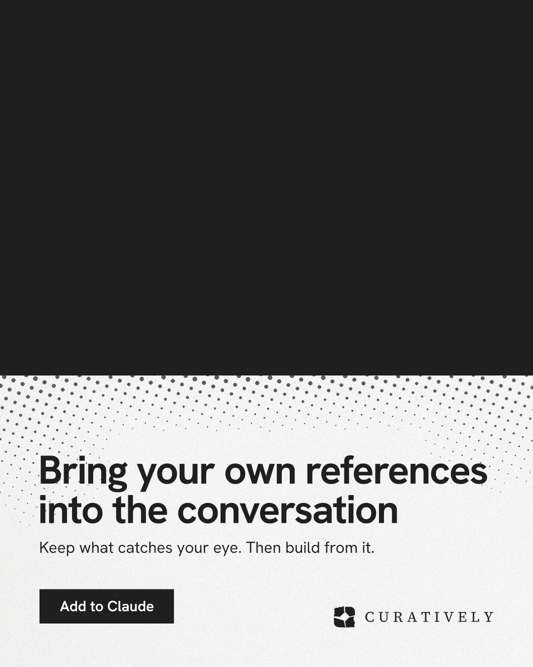 Instagram portrait post for Curatively: "Bring your own references into the conversation". Swiss style, bottom layout, light palette in black, white, grey.