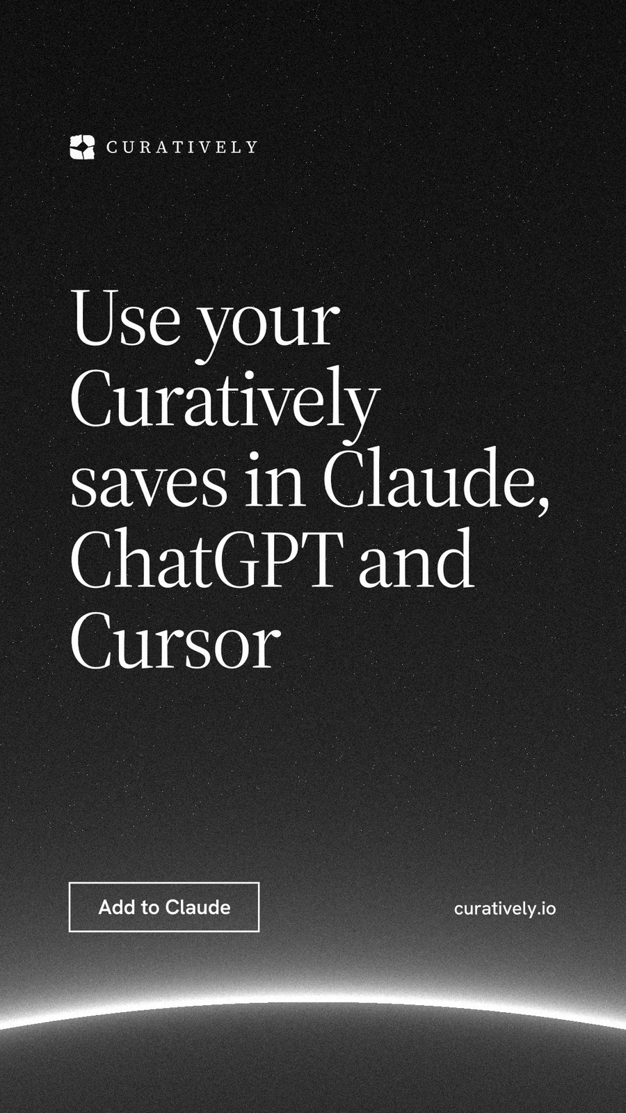Instagram story for Curatively: "Use your Curatively saves in Claude, ChatGPT and Cursor". Editorial style, poster layout, dark palette in black, grey.