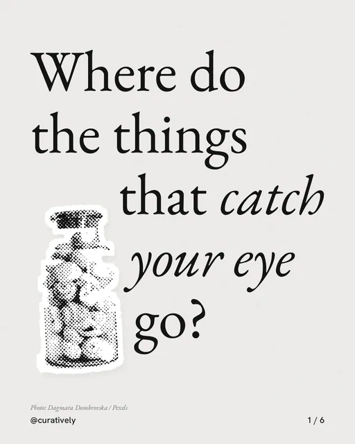 Carousel for Curatively: "Where do the things that catch your eye go?". Cutout essay, 6 slides, light palette.