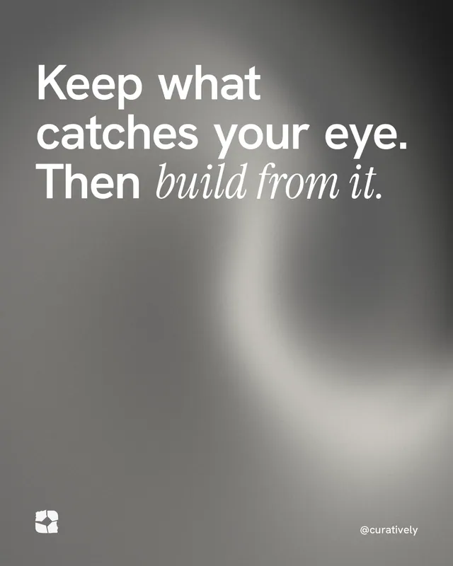Instagram portrait post for Curatively: "Keep what catches your eye. Then build from it." Auto 4x5 style, technique:shader field layout, light palette in grey.