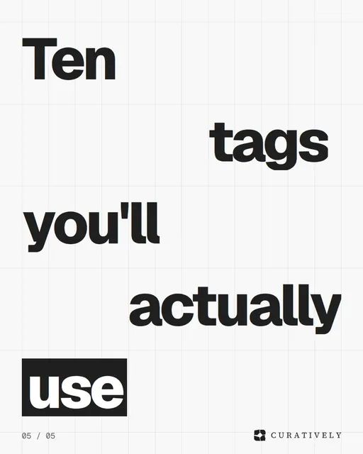 Video for Curatively: "Ten tags you'll actually use". Kinetic type grid, 6.0 s, light palette.