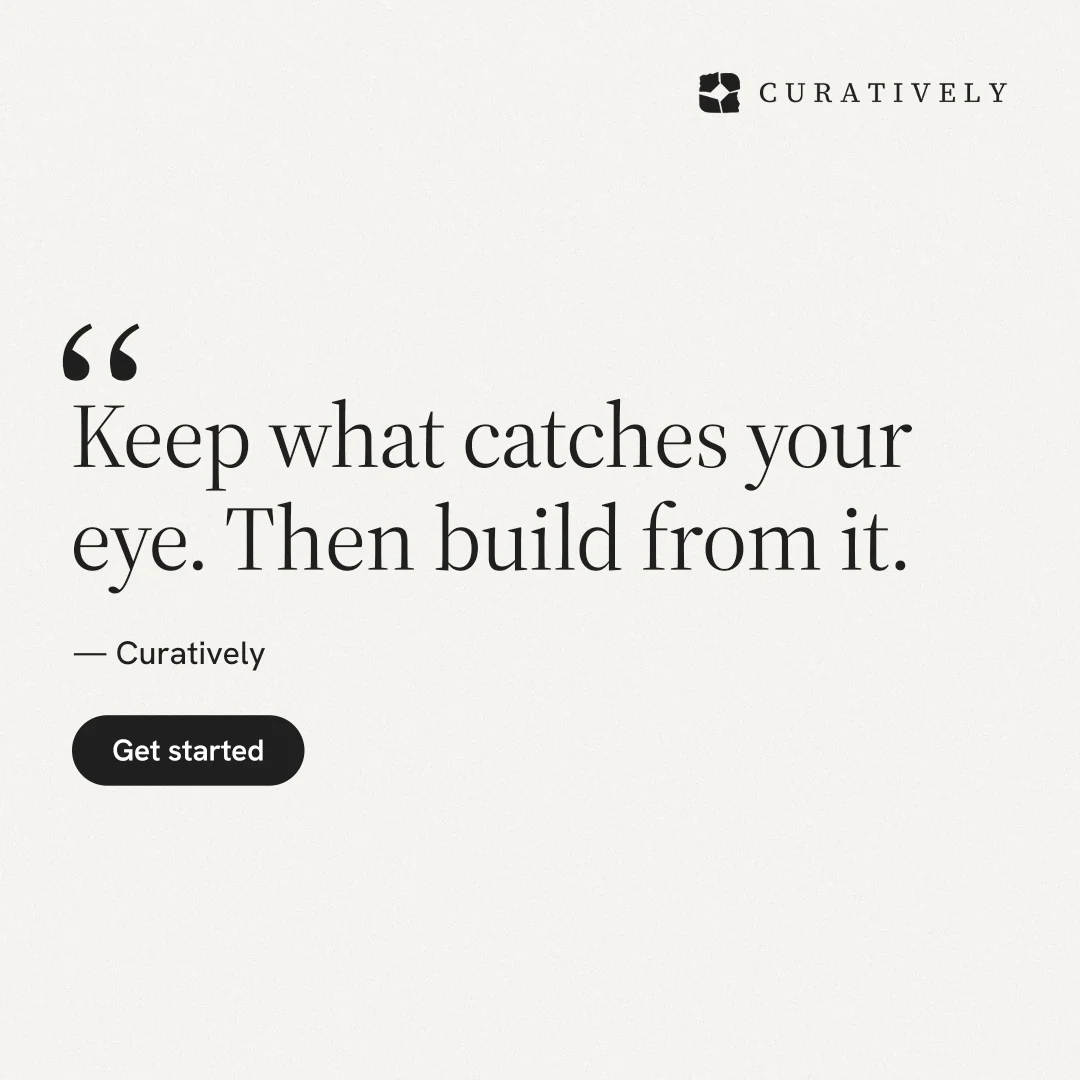 Instagram post for Curatively: "Keep what catches your eye. Then build from it." Data card style, quote layout, light palette in white, grey.
