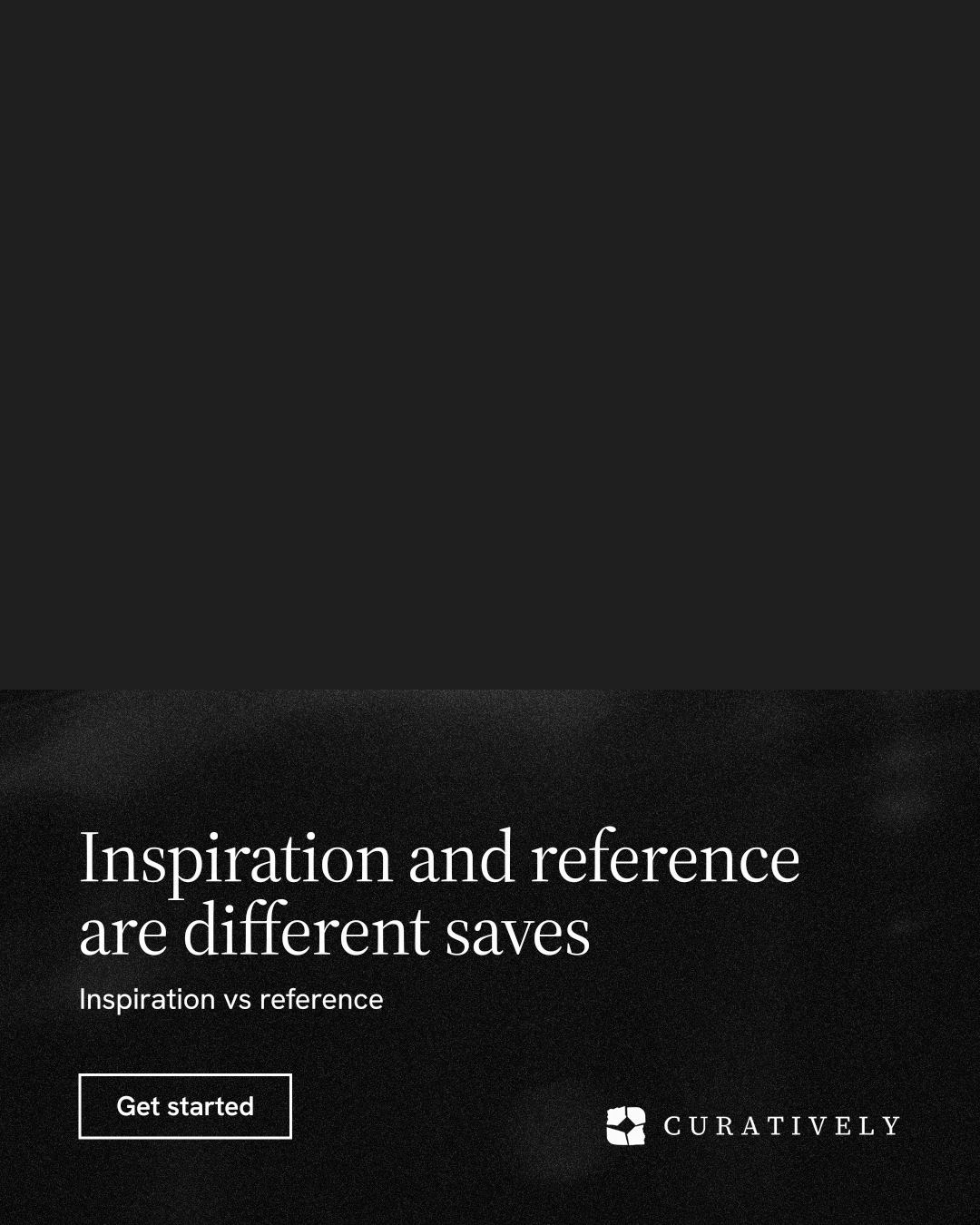 Instagram portrait post for Curatively: "Inspiration and reference are different saves". Dark deco style, bottom layout, dark palette in black.