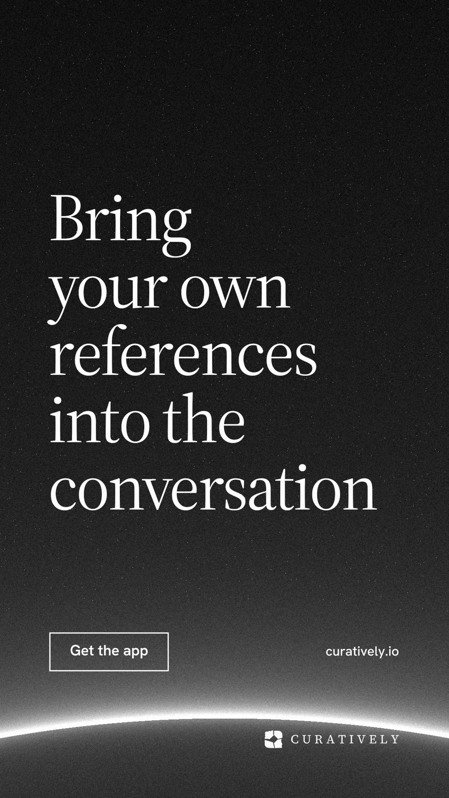 Instagram story for Curatively: "Bring your own references into the conversation". Editorial style, poster layout, dark palette in black, grey.