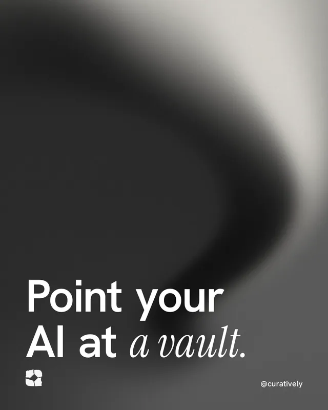 Instagram portrait post for Curatively: "Point your AI at a vault." Auto 4x5 style, technique:shader field layout, dark palette in grey, black.