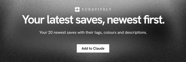 X header for Curatively: "Your latest saves, newest first." Swiss style, centred layout, dark palette in black, grey.