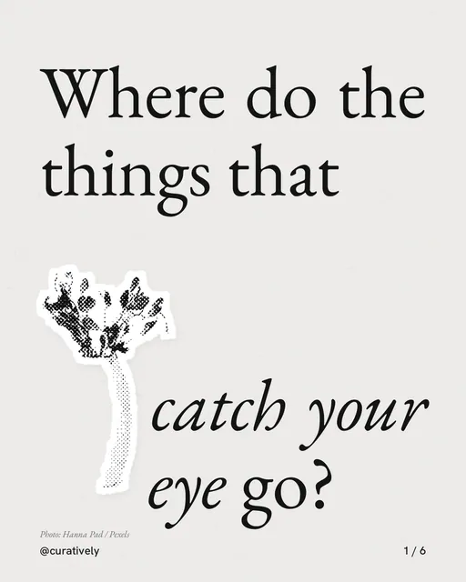 Carousel for Curatively: "Where do the things that catch your eye go?". Cutout essay, 6 slides, light palette.