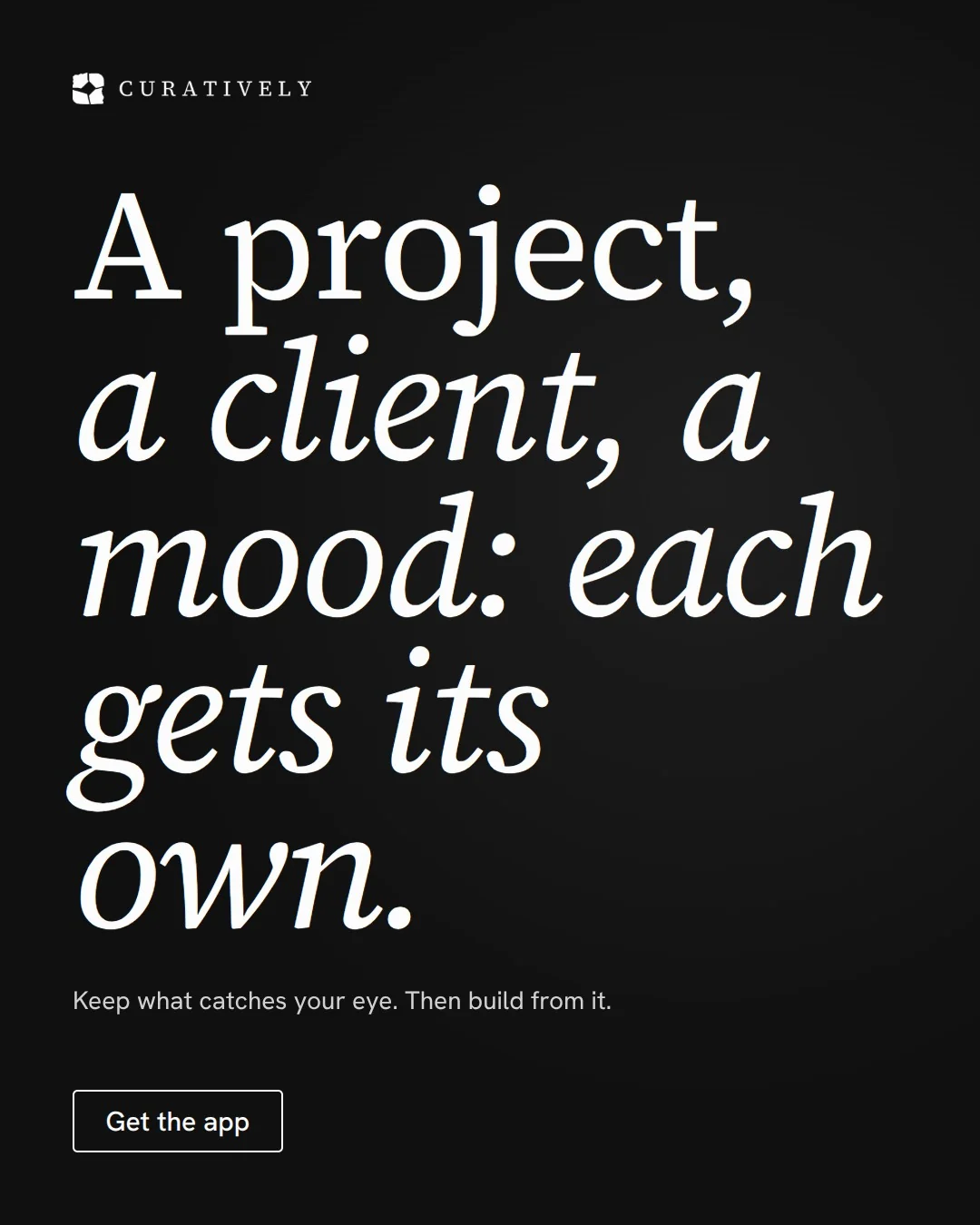 Video for Curatively: "A project, a client, a mood: each gets its own.". Doc motion loop, 6.0 s, dark palette.
