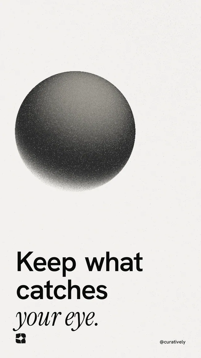 Instagram story for Curatively: "Keep what catches your eye." Auto 9x16 style, technique:shader field layout, light palette in white, grey.