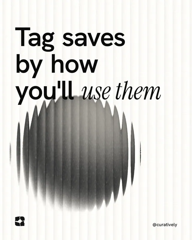 Instagram portrait post for Curatively: "Tag saves by how you'll use them". Auto 4x5 style, technique:shader field layout, light palette in white, grey.