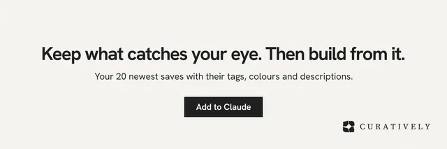 X header for Curatively: "Keep what catches your eye. Then build from it." Swiss style, centred layout, light palette in white, grey.