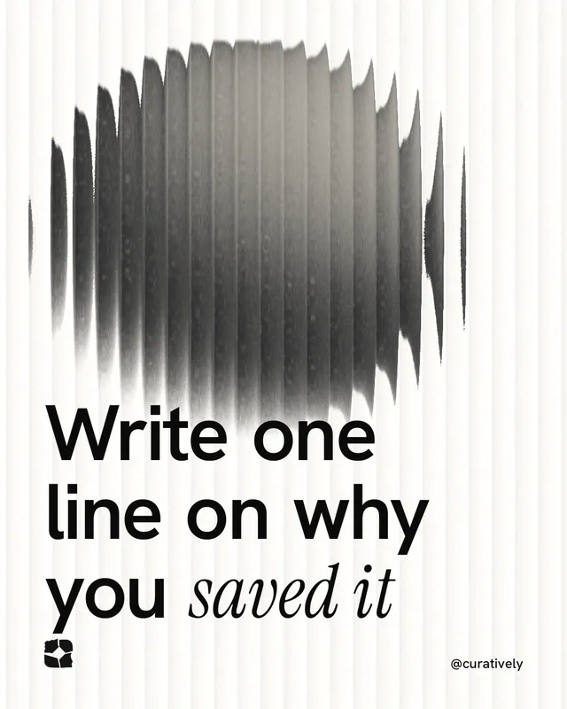 Instagram portrait post for Curatively: "Write one line on why you saved it". Auto 4x5 style, technique:shader field layout, light palette in white, grey.