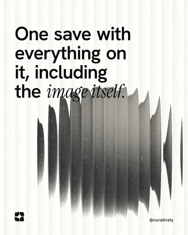 Instagram portrait post for Curatively: "One save with everything on it, including the image itself." Auto 4x5 style, technique:shader field layout, light palette in grey, white.
