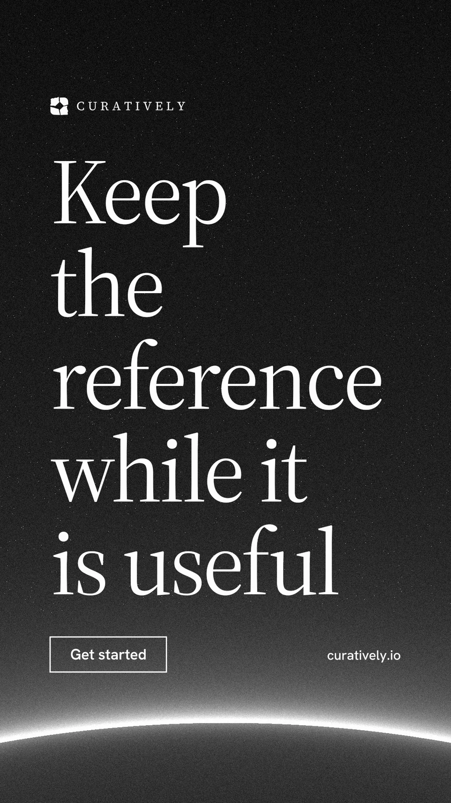 Instagram story for Curatively: "Keep the reference while it is useful". Editorial style, poster layout, dark palette in black, grey.