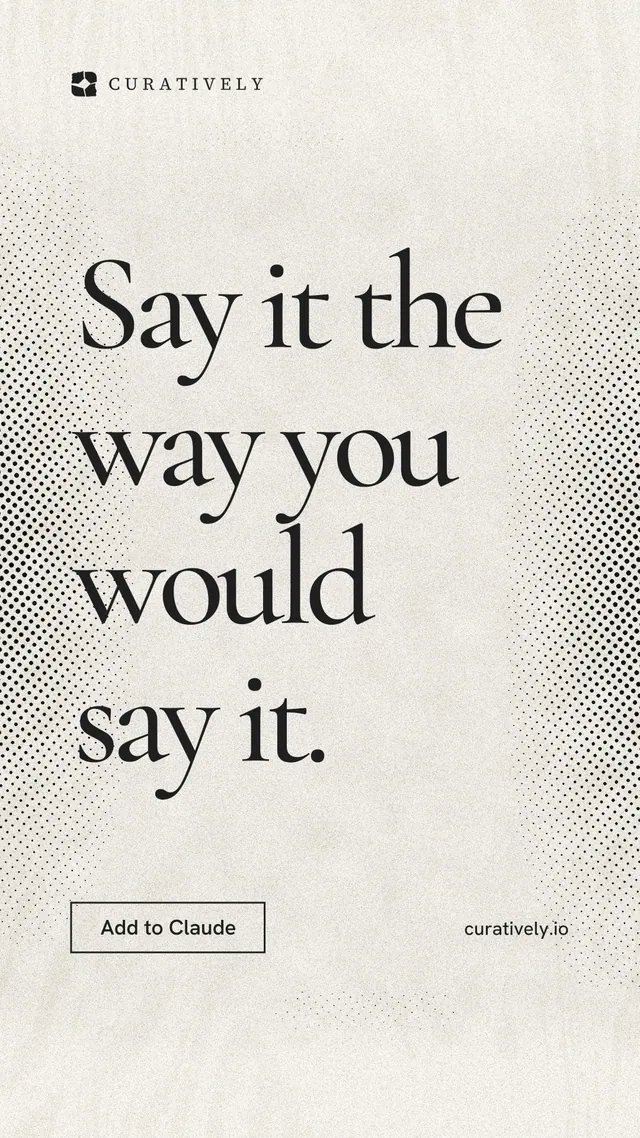 Instagram story for Curatively: "Say it the way you would say it." Editorial style, poster layout, light palette in yellow, white, grey.