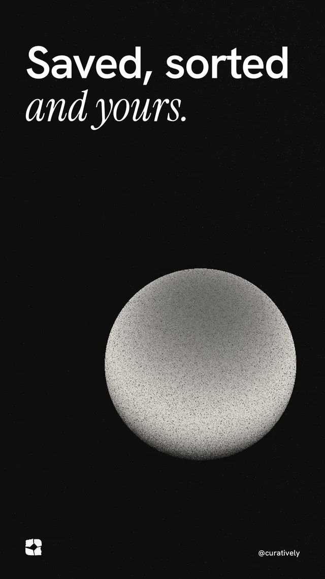 Instagram story for Curatively: "Saved, sorted and yours." Auto 9x16 style, technique:shader field layout, dark palette in black, grey.