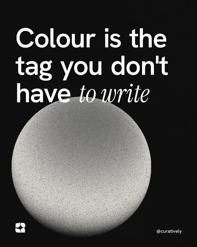 Instagram portrait post for Curatively: "Colour is the tag you don't have to write". Auto 4x5 style, technique:shader field layout, dark palette in black, grey.