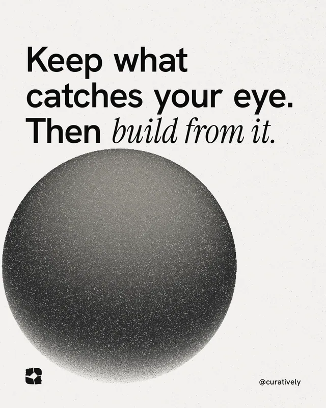 Instagram portrait post for Curatively: "Keep what catches your eye. Then build from it." Auto 4x5 style, technique:shader field layout, light palette in white, grey.