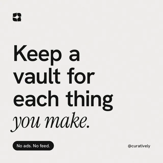 Instagram post for Curatively: "Keep a vault for each thing you make." Caption style, technique:mixed type lockup layout, light palette in white, grey.