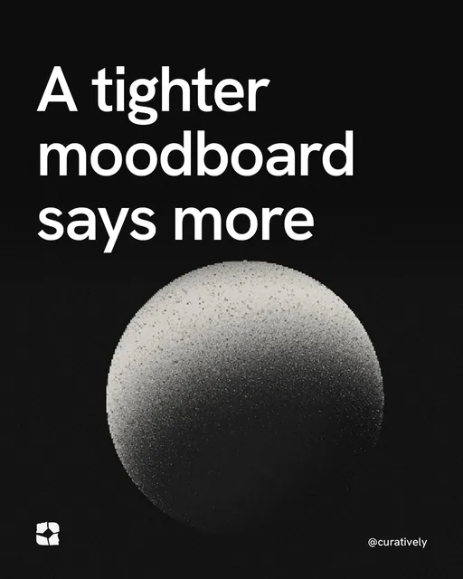 Video for Curatively: "A tighter moodboard says more". Shader loop, 6.0 s, dark palette.