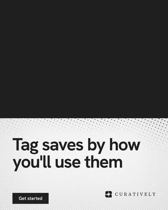 Instagram portrait post for Curatively: "Tag saves by how you'll use them". Swiss style, bottom layout, light palette in black, white, grey.