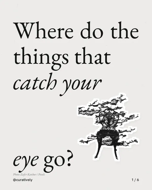 Carousel for Curatively: "Where do the things that catch your eye go?". Cutout essay, 6 slides, light palette.