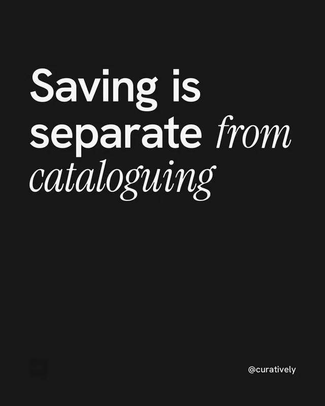 Instagram portrait post for Curatively: "Saving is separate from cataloguing". Editorial style, technique:mixed type lockup layout, dark palette in black.