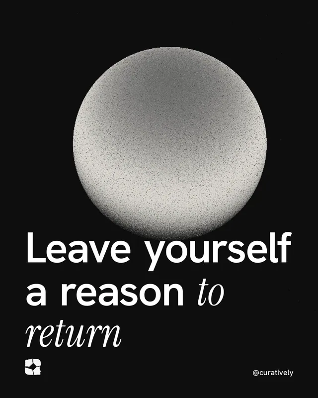 Instagram portrait post for Curatively: "Leave yourself a reason to return". Auto 4x5 style, technique:shader field layout, dark palette in black, grey.