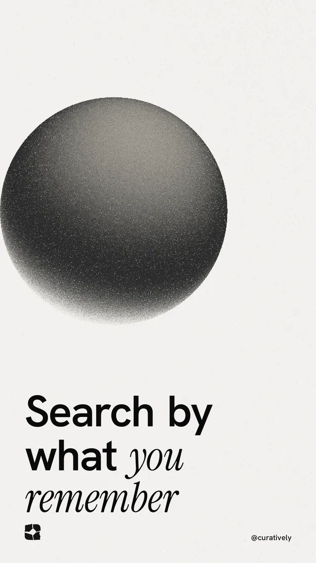 Instagram story for Curatively: "Search by what you remember". Auto 9x16 style, technique:shader field layout, light palette in white, grey.