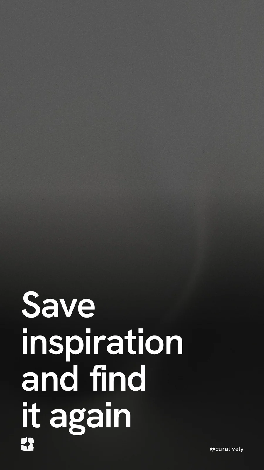 Video for Curatively: "Save inspiration and find it again". Shader loop, 6.0 s, dark palette.