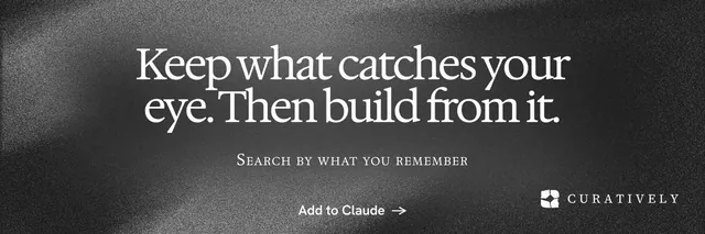 X header for Curatively: "Keep what catches your eye. Then build from it." Swiss style, smallcaps layout, dark palette in black, grey.
