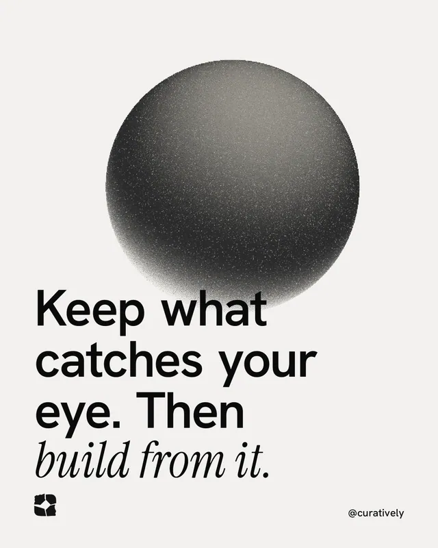 Instagram portrait post for Curatively: "Keep what catches your eye. Then build from it." Auto 4x5 style, technique:shader field layout, light palette in white, grey.