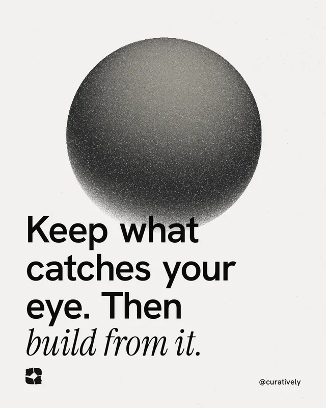Instagram portrait post for Curatively: "Keep what catches your eye. Then build from it." Auto 4x5 style, technique:shader field layout, light palette in white, grey.