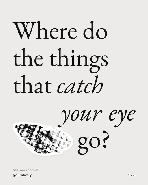 Carousel for Curatively: "Where do the things that catch your eye go?". Cutout essay, 6 slides, light palette.