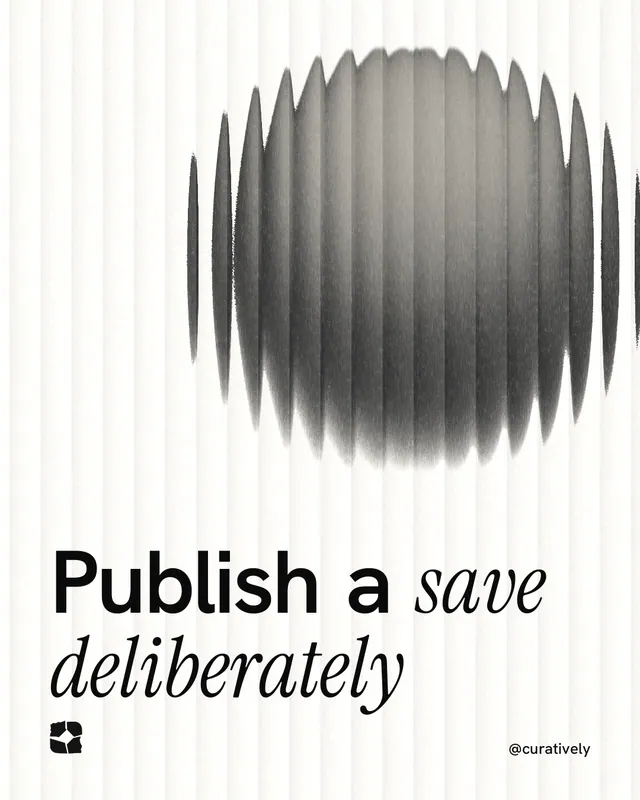 Instagram portrait post for Curatively: "Publish a save deliberately". Auto 4x5 style, technique:shader field layout, light palette in white, grey.