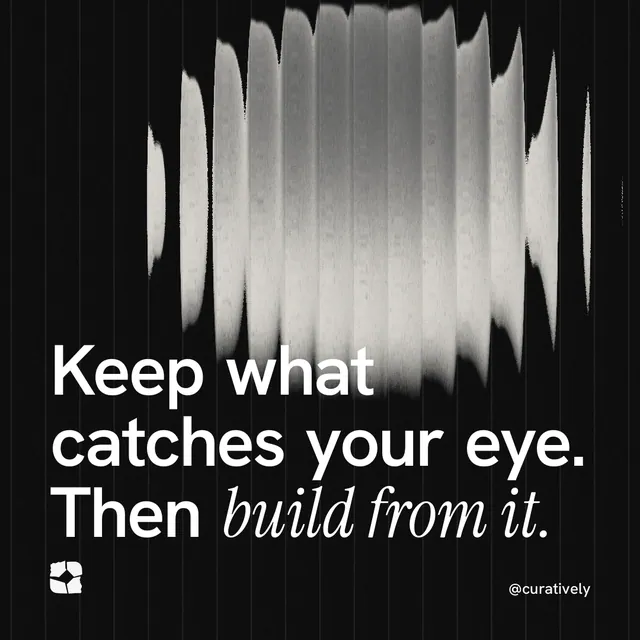 Instagram post for Curatively: "Keep what catches your eye. Then build from it." Auto 1x1 style, technique:shader field layout, dark palette in grey, black.