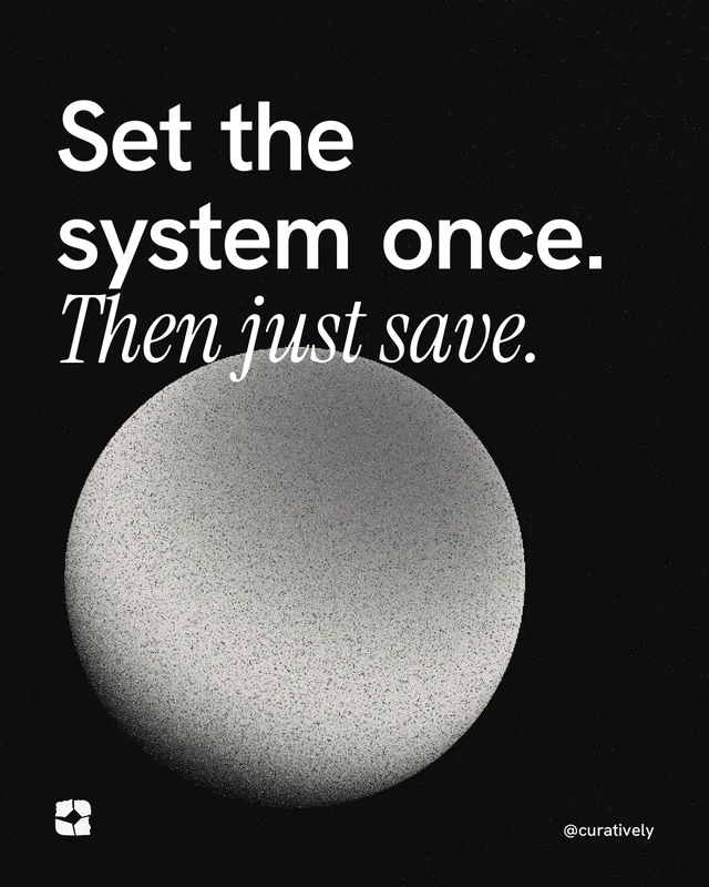 Instagram portrait post for Curatively: "Set the system once. Then just save." Auto 4x5 style, technique:shader field layout, dark palette in black, grey.