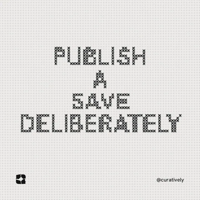 Instagram post for Curatively: "Publish a save deliberately". Stitch style, technique:raster type fx layout, light palette in white, grey.