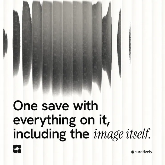 Instagram post for Curatively: "One save with everything on it, including the image itself." Auto 1x1 style, technique:shader field layout, light palette in grey, white.