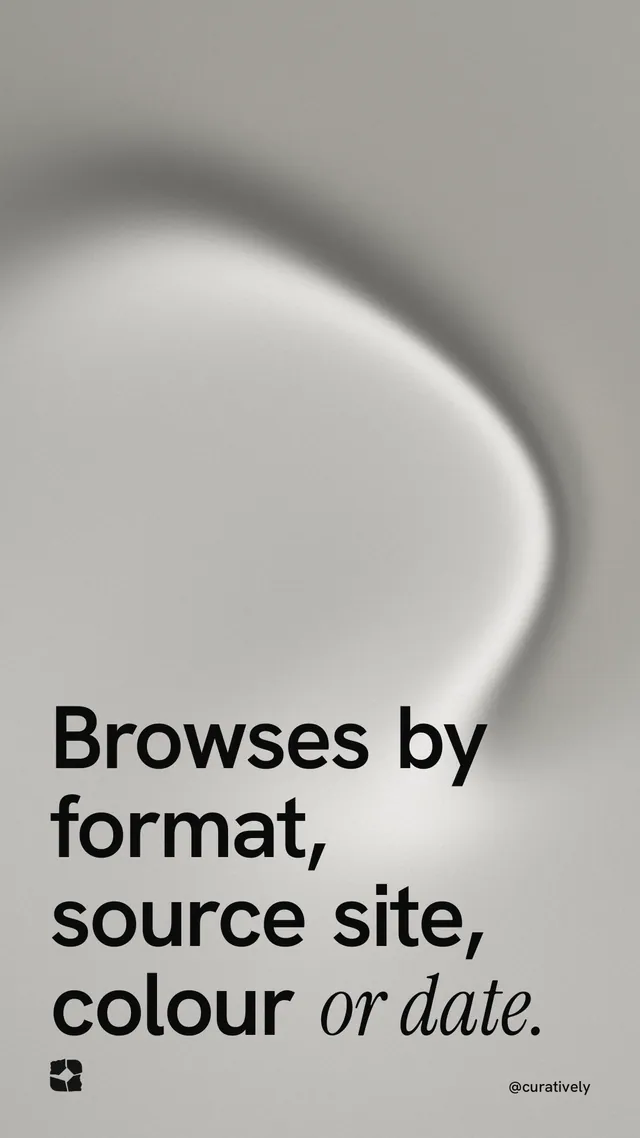 Instagram story for Curatively: "Browses by format, source site, colour or date." Auto 9x16 style, technique:shader field layout, light palette in grey, white.