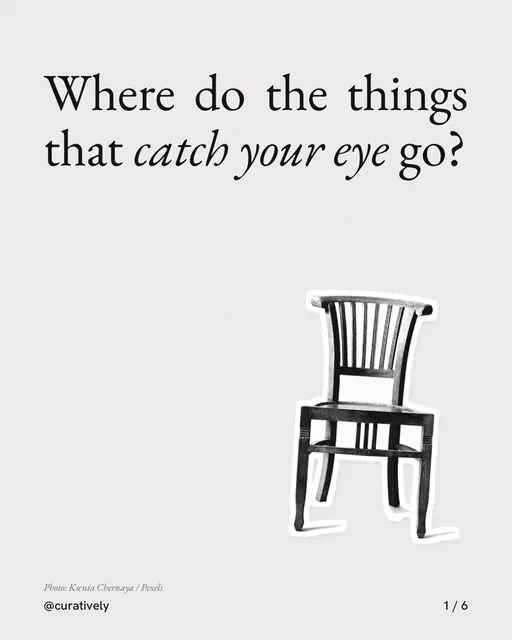 Carousel for Curatively: "Where do the things that catch your eye go?". Cutout essay, 6 slides, light palette.